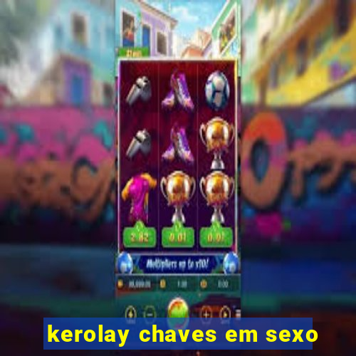 kerolay chaves em sexo